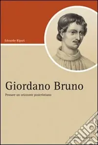 Giordano Bruno. Pensare un orizzonte postcristiano Solo Oggi