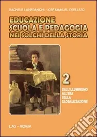 Scelto Dai Clienti Educazione scuola e pedagogia nei solchi della storia. Vol. 2 Dall‘illuminismo all‘era della globalizzazione
