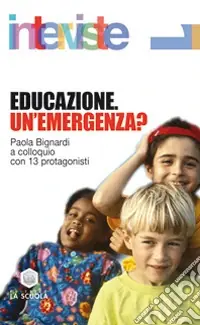 Educazione. Un‘emergenza? Paola Bignardi a colloquio con 13 protagonisti Super Prezzo