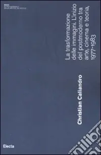 La trasformazione delle immagini. L‘inizio del postmoderno tra arte, cinema e teoria, 1977-1983 Offerta