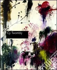 Più Venduto Cy Twombly. Catalogo della mostra (Roma, 5 marzo-24 maggio 2009). Ediz. illustrata
