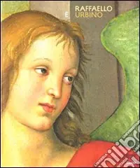 Consegna Rapida Raffaello e Urbino. Catalogo della mostra (Urbino, 4 aprile-12 luglio 2009). Ediz. illustrata