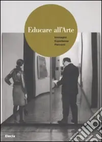 Offerta Limitata Educare all‘arte. Immagini esperienze percorsi. Ediz. illustrata