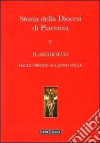 Più Venduto Storia della diocesi di Piacenza. Vol. 2/1 Il Medioevo. Dalle origini all‘anno mille