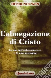 L‘abnegazione di Cristo. La via dell‘abbassamento e la vita spirituale Ultime Pezzi