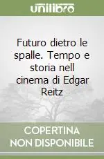 Offerta Limitata Futuro dietro le spalle. Tempo e storia nell cinema di Edgar Reitz