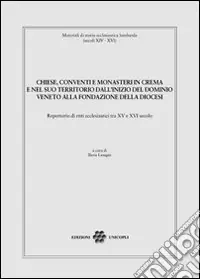 A Buon Prezzo Chiese, conventi e monasteri in Crema e nel suo territorio dall‘inizio del dominio veneto alla fondazione della diocesi