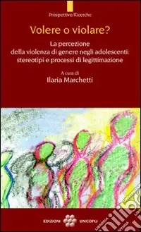 Volere o violare? La percezione della violenza di genere negli adolescenti. Stereotipi e processi di legittimazione Saldi