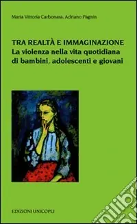 Tra realtà e immaginazione. La violenza nella vita quotidiana di bambini, adoelscenti e giovani Spedito Oggi