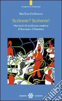 Prezzo Di Fabbrica Scrivere? Scrivere! Percorsi di scrittura creativa. Il racconto e il romanzo