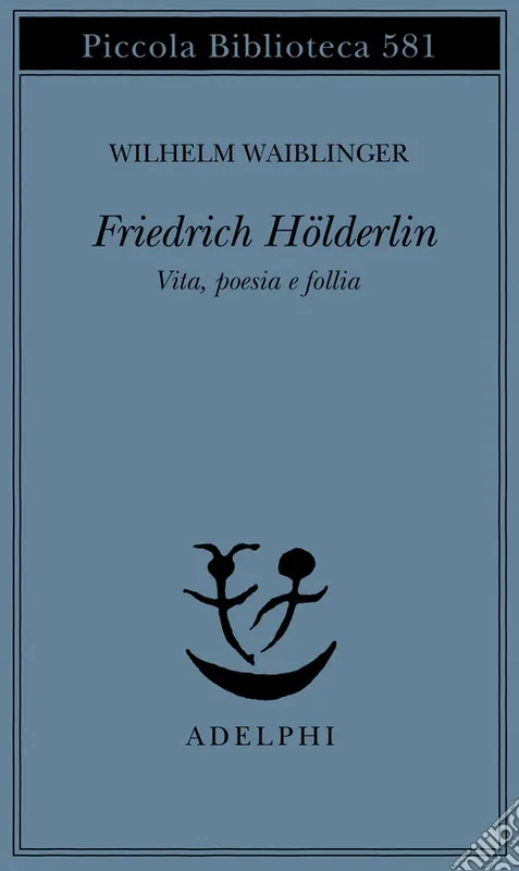 Consegna Rapida Friedrich Hölderlin. Vita, poesia e follia