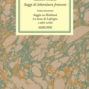 Economico Opere. Vol. 4/2 Saggi di letteratura francese. Saggio su Rimbaud. La luna di Laforgue e altri scritti