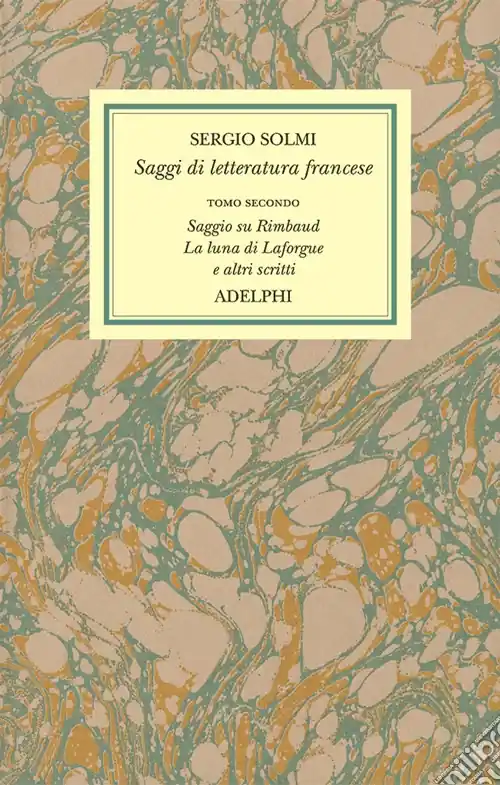 Economico Opere. Vol. 4/2 Saggi di letteratura francese. Saggio su Rimbaud. La luna di Laforgue e altri scritti