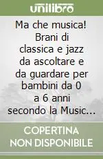 Ma che musica! Brani di classica e jazz da ascoltare e da guardare per bambini da 0 a 6 anni secondo la Music Learning Theory di Edwin E. Gordon. Vol. 2 Soddisfatti O Rimborsati