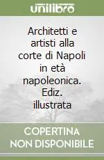 Vendita Finale Architetti e artisti alla corte di Napoli in età napoleonica. Ediz. illustrata