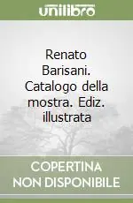 Ordina Subito Renato Barisani. Catalogo della mostra. Ediz. illustrata