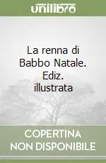 La renna di Babbo Natale. Ediz. illustrata Quantità Limitata