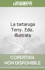 Soddisfatti O Rimborsati La tartaruga Terry. Ediz. illustrata