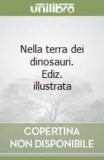 Nella terra dei dinosauri. Ediz. illustrata Must-Have