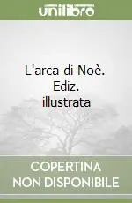 Prezzo Di Fabbrica L‘arca di Noè. Ediz. illustrata