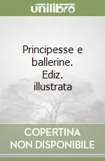 Principesse e ballerine. Ediz. illustrata Più Venduto