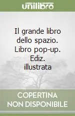 Il grande libro dello spazio. Libro pop-up. Ediz. illustrata Novità