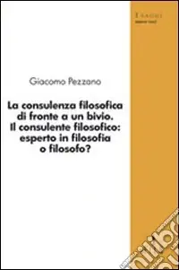 Ultime Pezzi La consulenza filosofica di fronte a un bivio. Il consulente filosofico esperto in filosofia o filosofo?