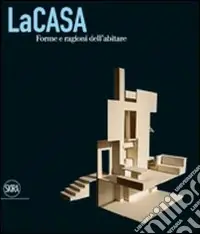 La casa. Forme e ragioni dell‘abitare. Ediz. illustrata Quantità Limitata