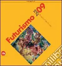 Futurismo 1909-2009. Velocità + arte + azione. Ediz. illustrata Super Prezzo