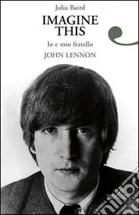 Soddisfatti O Rimborsati Imagine this. Io e mio fratello John Lennon