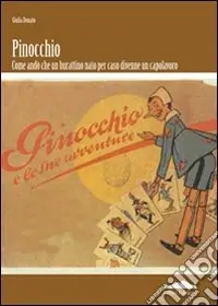 Offerta Del Giorno Pinocchio. Come andò che un burattino nato per caso divenne un capolavoro