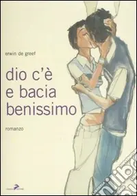 Esclusivo Dio c‘è e bacia benissimo