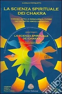 La scienza spirituale dei chakra. Conosci, attiva e riequilibra il potere dei tuoi sette vortici energetici. Con CD Audio Bestseller
