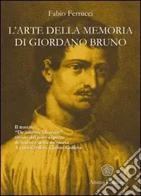 Ultime Pezzi L‘arte della memoria di Giordano Bruno. Il trattato «De umbris idearum» rivisto dal noto esperto di scienza della memoria