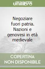 Promozione Negoziare fuori patria. Nazioni e genovesi in età medievale