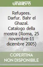 Refugees. Darfur. Bahr el Ghazal. Catalogo della mostra (Roma, 25 novembre-11 dicembre 2005) Offerta