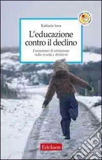 L‘educazione contro il declino. Frammenti di ottimismo sulla scuola e dintorni Promo Stagionale