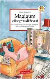 Magigum e il segreto di Belacrì. Tra il reality show e la città degli imperfetti alla ricerca dei propri desideri Quantità Limitata