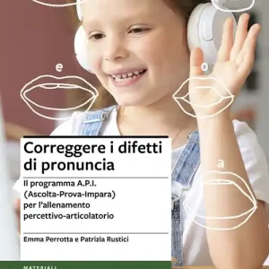 Correggere i difetti di pronuncia. Il programma A.P.I. (Ascolta-Prova-Impara) per l‘allenamento percettivo-articolatorio Prezzo Conveniente
