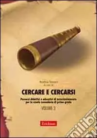 Novità Cercare e cercarsi. Vol. 2 Percorsi didattici e educativi di autorientamento per la scuola secondaria di primo grado