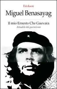 Offerta Del Giorno Il mio Ernesto Che Guevara. Attualità del guevarismo