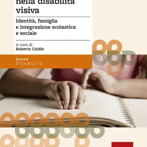 Percorsi educativi nella disabilità visiva. Identità, famiglia e integrazione scolastica e sociale Promo Stagionale