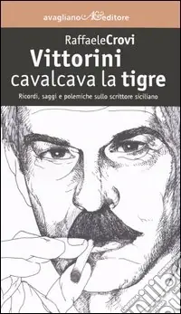 Ultima Occasione Vittorini cavalcava la tigre. Ricordi, saggi e polemiche sullo scrittore siciliano