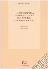 Filosofia pratica e filosofia civile nel pensiero di Benedetto Croce Prezzo Di Fabbrica