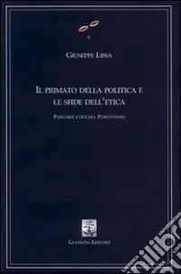 Popolare Il primato della politica e le sfide dell‘etica. Percorsi etici del positivismo. Vol. 25/27