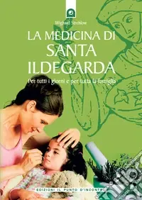 Economico La medicina di santa Ildegarda. Per tutti i giorni e per tutta la famiglia. Con ricette originali