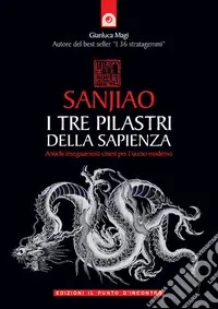 Acquista Ora Sanjiao. I tre pilastri della sapienza. Antichi insegnamenti cinesi per l‘uomo moderno
