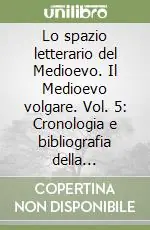 Lo spazio letterario del Medioevo. Il Medioevo volgare. Vol. 5 Cronologia e bibliografia della letteratura medievale volgare Super Prezzo