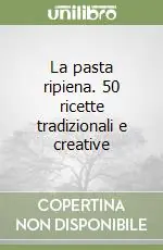 Scelto Dai Clienti La pasta ripiena. 50 ricette tradizionali e creative