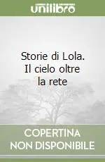 Compra Online Storie di Lola. Il cielo oltre la rete